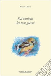 Sul sentiero dei tuoi giorni libro di Ricci Brunetta