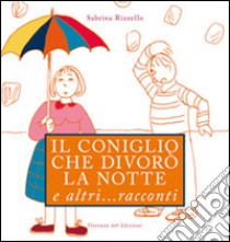 Il coniglio che divorò la notte e altri... racconti. Ediz. illustrata libro di Rizzello Sabrina