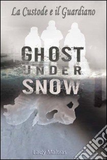 Ghost under snow. La custode e il guardiano. Vol. 7 libro di Lady Maltras