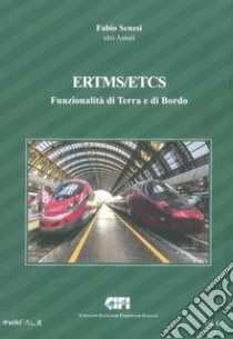 ERTMS/ETCS. Vol. C: Funzionalità di terra e di bordo libro di Senesi Fabio