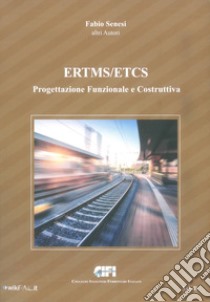 ERTMS/ETCS. Vol. D: Progettazione Funzionale e Costruttiva libro di Senesi Fabio