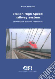 Italian High Speed Railway System. Technological Systems Engineering libro di Morziello Mario