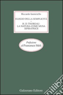 Elogio della semplicità. Henry David Thoreau: la natura come musa ispiratrice libro di Ianniciello Riccardo