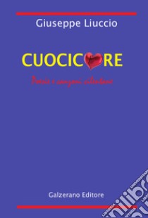 Cuocicuore. Poesie e canzoni cilentane libro di Liuccio Giuseppe