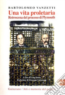 Una vita proletaria. Retroscena del processo di Plymouth libro di Vanzetti Bartolomeo; Botta L. (cur.)