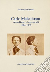 Carlo Melchionna. Anarchismo e lotte sociali 1886-1932 libro di Giulietti Fabrizio