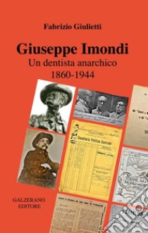 Giuseppe Imondi. Un dentista anarchico 1860-1944 libro di Giulietti Fabrizio