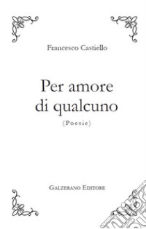 Per amore di qualcuno libro di Castiello Francesco