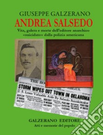 Andrea Salsedo. Vita, galera e morte dell'editore anarchico «suicidato» dalla polizia americana libro di Galzerano Giuseppe