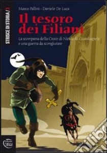 Il tesoro dei filiani. La scomparsa della croce di Nicola da Guardiagrele e una guerra da scongiurare libro di Pallini Marco