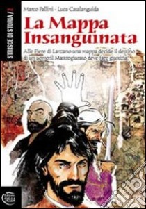 La mappa insanguinata. Alle fiere di Lanzano una mappa decide il destino di un uomo. Il mastrogiurato deve fare giustizia libro di Pallini Marco