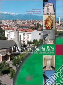 Il quartiere Santa Rita. Il nuovo borgo nel verde della città di Lanciano libro di Iasci Maria; Marfisi M. Anna; Romagnoli Luigia