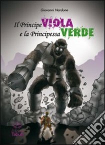 Il principe viola & la principessa verde libro di Nardone Giovanni