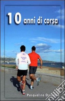 10 anni di corsa libro di Onofrillo Pasqualino