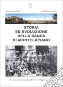 Storia ed evoluzione della banda di Montelapiano libro di Rinaldi M. Lucrezia; Marchetti M. Grazia