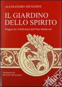 Il giardino dello spirito. Viaggio tra i simbolismi dell'orto medievale libro di Menghini Alessandro