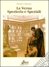 La Verna. Spezieria e speziali libro di Giorgi Anna; Menghini Alessandro; Montagut Robert