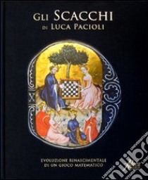 Gli scacchi di Luca Pacioli. Evoluzione rinascimentale di un gioco matematico libro di Contin D. (cur.); Menghini A. (cur.)