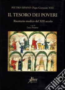 Il tesoro dei poveri. Ricettario medico del XIII secolo libro di Giovanni XXI; Pesante L. (cur.)