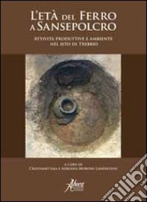 L'età del ferro a Sansepolcro. Attività produttive e ambiente nel sito di Trebbio libro di Iaia C. (cur.); Moroni Lanfredini A. (cur.)