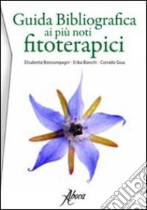 Guida bibliografica ai più noti fitoterapici libro di Boncompagni Elisabetta; Bianchi Erika; Giua Corrado