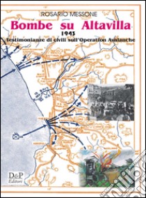 Bombe su Altavilla 1943. Testimonianze civili sull'operation Avalanche libro di Messone Rosario