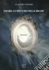 Emarb: lo specchio delle brame libro di Tufano Claudio