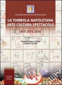 La tombola napoletana. Arte, cultura e spettacolo. Atti 2015-2016 libro di Alfano T. S. (cur.); Alfano I. (cur.)