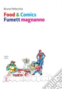 Food & comics. Fumett magnanno libro di Pellecchia Bruno