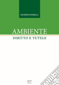 Ambiente. Diritto e tutele libro di Petrella Giuseppe