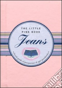 Jeans. Piccola guida al passepartout di ogni guardaroba libro di Tripodi Francesca