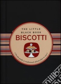 Biscotti. Piccola guida ai tradizionali dolcetti fatti in casa libro di Barattelli Bianca