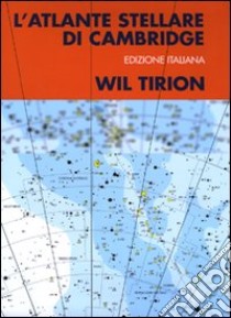 L'atlante stellare di Cambridge. Ediz. illustrata libro di Tirion Wil