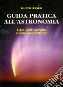 Guida pratica all'astronomia libro di Ferreri Walter