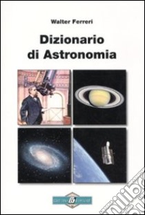 Dizionario di astronomia libro di Ferreri Walter