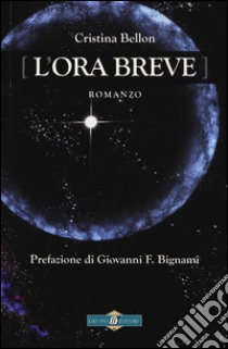 L'ora breve libro di Bellon Cristina