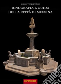 Iconografia e guida della città di Messina libro di Martínez Giuseppe