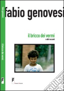 Il bricco dei vermi e altri racconti libro di Genovesi Fabio; Pellegrini M. (cur.); Raffaelli M. (cur.)