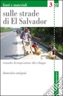 Sulle strade di El Salvador. Cronache di cooperazione allo sviluppo libro di Amigoni Domenico