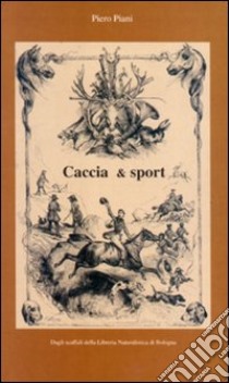 Caccia, pesca e... (numerosi) altri sport libro di Piani Piero