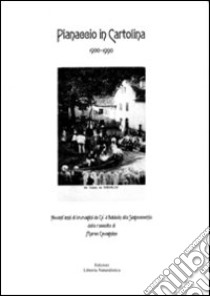 Pianaccio in cartolina 1990-1990. Novantanni di immagini da Ca'd Babbon alla Segavecchia libro di Cavagnino M. (cur.); Forti P. (cur.); Tamburini G. L. (cur.)