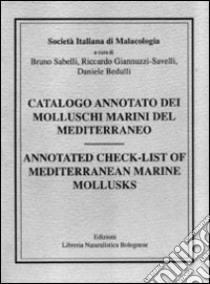 Catalogo annotato dei molluschi marini del Mediterraneo-Annotated check-list of Mediterranean marine mollusks. Ediz. bilingue libro di Sabelli Bruno; Giannuzzi Savelli Riccardo; Bedulli Daniele