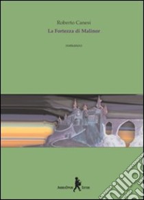 La fortezza di Malinor libro di Canesi Roberto