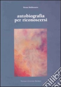 Autobiografia per conoscersi libro di Baldassarre Bruna