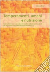 Temperamenti umani e nutrizione. L'alimentazione con riguardo alle caratteristiche temperamentali per l'equilibrio esteriore ed interiore dell'individuo libro di Graf Emma