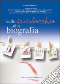 Dallo scarabocchio alla biografia libro di Baldassarre Bruna; Pampaloni M. L. (cur.)