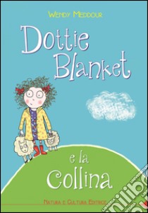 Dottie Blanket e la collina libro di Meddour Wendy; Lou Pampaloni M. (cur.)