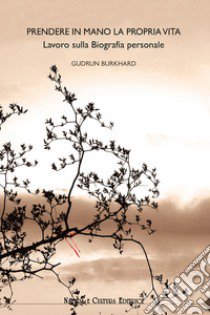 Prendere in mano la propria vita. Lavoro sulla biografia personale libro di Burkhard Gudrun; Pampaloni M. (cur.)