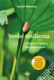 Verde resilienza. Erboristeria pratica nel cambiamento libro di Mecozzi Karin; Pampaloni M. (cur.)