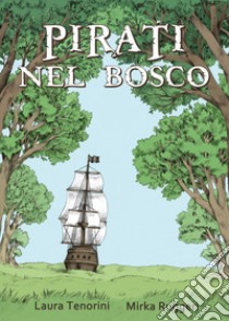 Pirati nel bosco. Con Poster libro di Tenorini Laura; Ruggeri Mirka